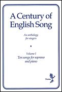 Century of English Song, Vol. 1 : The Songs For Soprano Voice and Piano.