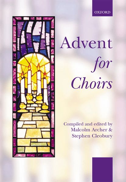 Advent For Choirs / compiled & edited by Malcolm Archer & Stephen Cleobury.