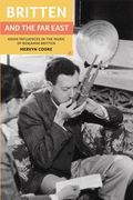 Britten and The Far East : Asian Influences In The Music Of Benjamin Britten.