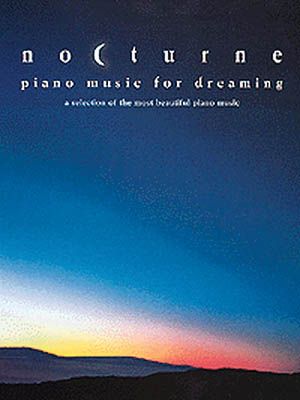Nocturne, Piano Music For Dreaming : A Selection Of The Most Beautiful Piano Music.