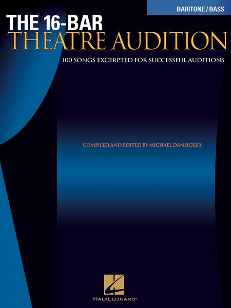 16-Bar Theatre Audition : Baritone/Bass Edition / compiled and edited by Michael Dansicker.