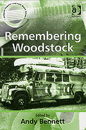 Remembering Woodstock / edited by Andy Bennett.