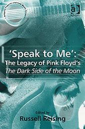 Speak To Me : The Legacy Of Pink Floyd's The Dark Side Of The Moon / edited by Russell Reising.