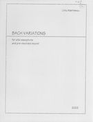 Bach Variations : For Alto Saxophone and Pre-Recorded Sound (2002).