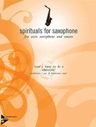 Lord I Want To Be A Christian : For Eb Alto Saxophone and Organ / arranged by Friedemann Graef.