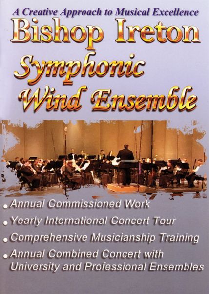 Bishop Ireton Symphonic Wind Ensemble : A Creative Approach To Musical Excellence.