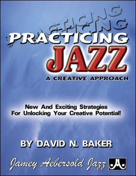 Practicing Jazz : A Creative Approach.
