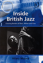 Inside British Jazz : Crossing Borders Of Race, Nation And Class.