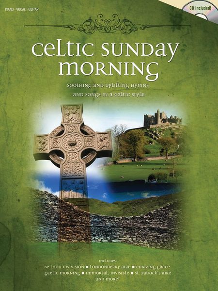 Celtic Sunday Morning : Soothing And Uplifting Hymns And Songs In A Celtic Style.
