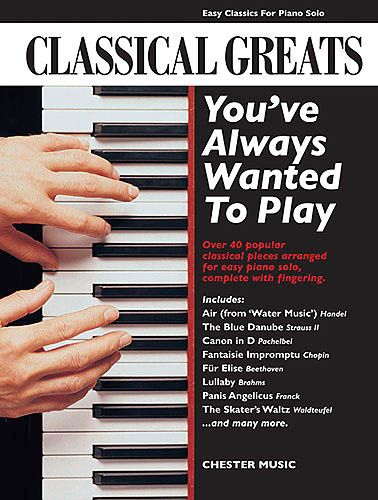 Classical Greats You've Always Wanted To Play : Easy Classics For Piano.