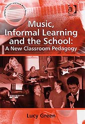 Music, Informal Learning And The School : A New Classroom Pedagogy.