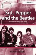 Sgt. Pepper And The Beatles : It Was Forty Years Ago Today / Edited By Olivier Julien.