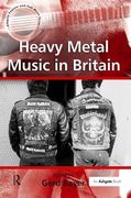 Heavy Metal Music In Britain / edited by Gerd Bayer.