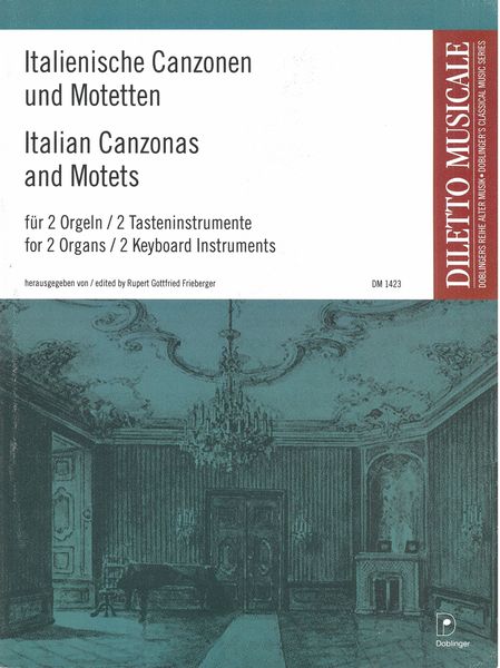 Italienische Canzonen Und Motetten : Für 2 Orgeln Oder 2 Tasteninstrumente / ed. R. G. Frieberger.