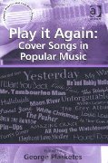 Play It Again : Cover Songs In Popular Music / edited by George Plasketes.