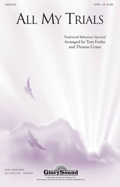 All My Trials : For SATB Choir / arranged by Thomas Grassi and Tom Fettke.