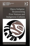 Opera Indigene : Re/Presenting First Nations and Indigenous Cultures.