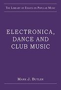 Electronica, Dance and Club Music / edited by Mark J. Butler.