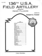 136th U.S.A Field Artillery (March) : For Concert Band / edited by Robert E. Foster.