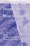 Issues Of Identity In Music Education : Narratives & Practices / Ed. Linda Thompson & Mark Campbell.