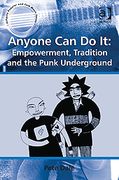 Anyone Can Do It : Empowerment, Tradition and The Punk Underground.