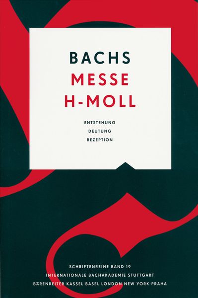 Bachs Messe H-Moll : Entstehung, Deutung, Rezeption / edited by Michael Gassmann.
