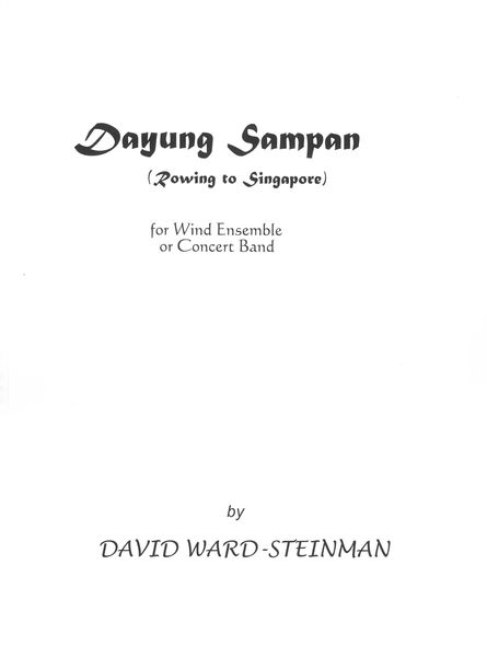 Dayung Sampan (Rowing To Singapore) : For Wind Ensemble Or Concert Band (2012).