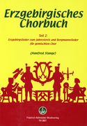 Erzgebirgisches Chorbuch, Teil 2 : Erzgebirgslieder Zum Jahreskreis und Bergmannslieder Für Chor.