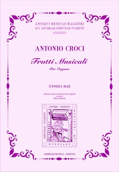 Frutti Musicali : Per Organo (Venezia 1642) / edited by Marco Ghirotti.