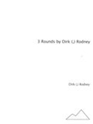 3 Rounds by Dirk (,) Rodney / edited by Tyler Kingdom.