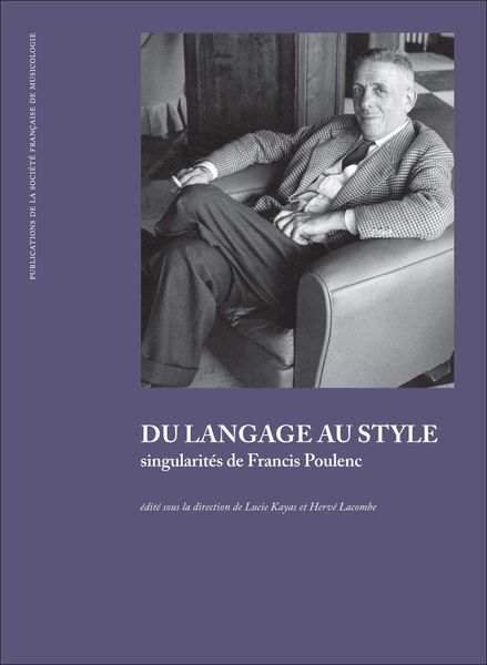 Du Langage Au Style : Singularités De Francis Poulenc / Ed. Lucie Kayas and Hervé Lacombe.