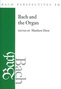 Bach and The Organ / edited by Matthew Dirst.