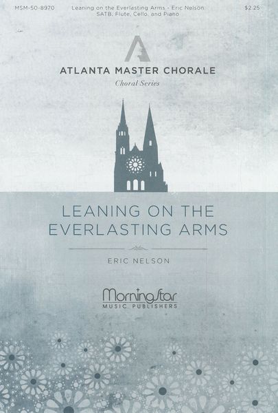 Leaning On The Everlasting Arms : For SATB, Piano, Flute and Cello.