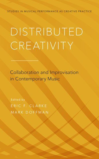 Distributed Creativity : Collaboration and Improvisation In Contemporary Music.
