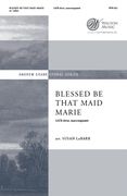 Blessed Be That Maid Marie : For SATB Divisi A Cappella / arr. Susan LaBarr.