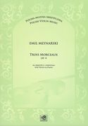 Trois Morceaux, Op. 4 : For Violin and Piano / Ed. Magdalena Szczepanowska & Lech Napierala.