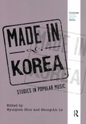 Made In Korea : Studies In Popular Music / Ed. Hyunjoon Shin and Seung-Ah le.