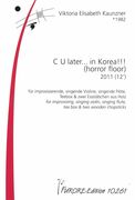 C U Later… In Korea! (Horror Floor) : For Improvising, Singing Violin, Singing Flute, Tea Box…