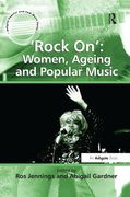 Rock On : Women, Ageing and Popular Music / edited by Ros Jennings and Abigail Gardner.