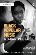 Black Popular Music In Britain Since 1945 / edited by Jon Stratton and Nabeel Zuberi.