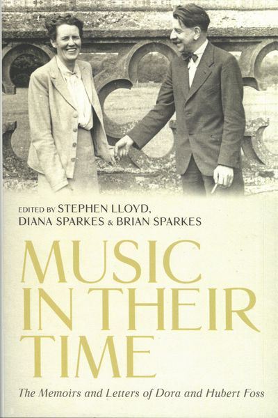Music In Their Time : The Memoirs and Letters of Dora and Hubert Foss.