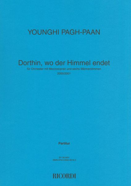 Dorthin, Wo der Himmel Endet : Für Orchester Mit Mezzosopran und Sechs Männerstimmen (2000/01).