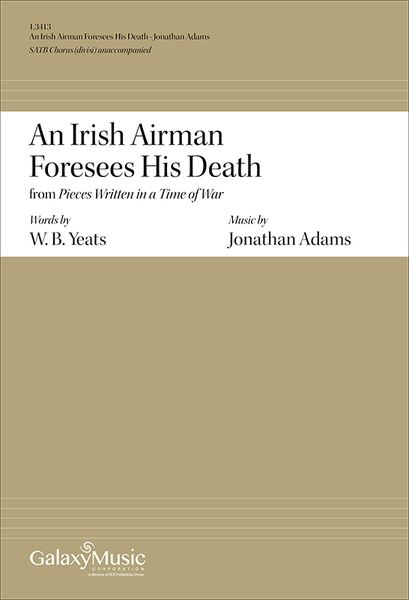 Irish Airman Foresees His Death, From Pieces Written In A Time of War : For SATB Chorus A Cappella.