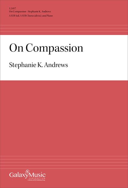 On Compassion : For SATB Soli, SATB Chorus (Divisi) and Piano (2014) [Download].