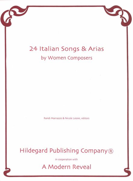24 Italian Songs and Arias by Women Composers / edited by Randi Marrazzo and Nicole Leone.