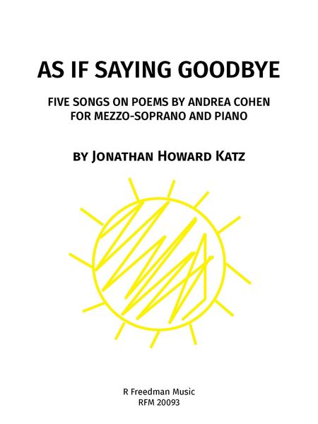 As If Saying Goodbye - Five Songs On Poems by Andrea Cohen : For Mezzo-Soprano and Piano (2020).