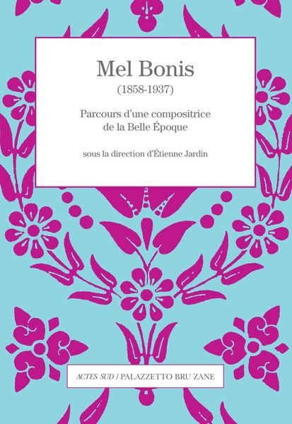 Mel Bonis (1858-1937) : Parcours d'Une Compositrice De La Belle Époque / Ed. Etienne Jardin.