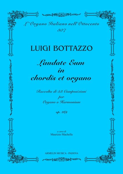 Laudate Eum In Chordis et Organo, Op. 269 : Raccolta Di 53 Composizioni Per Organo O Harmonium.
