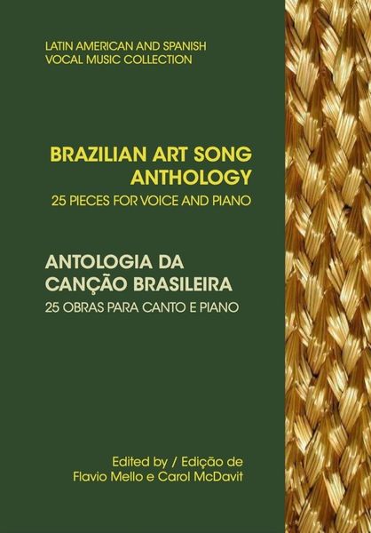Brazilian Art Song Anthology : 25 Pieces For Voice and Piano / Ed. Flavio Mello and Carol Mcdavit.