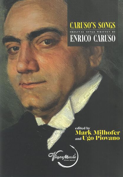 Caruso's Songs : Original Songs Written by Enrico Caruso / Ed. Mark Milhofer and Ugo Piovano.